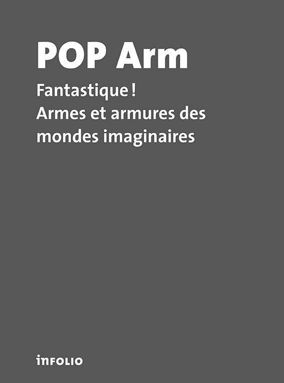 Pop-Arm. Fantastique ! Armes et armures dans les mondes imaginaires