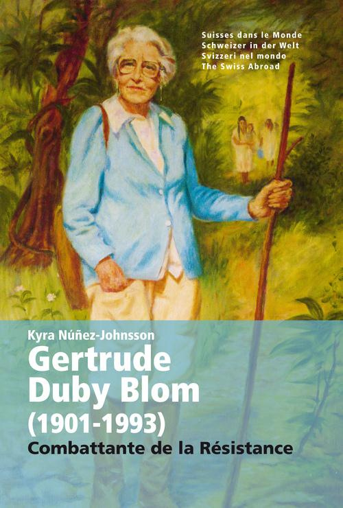 Gertrude Duby Blom (1901-1993). Combattante de la résistance