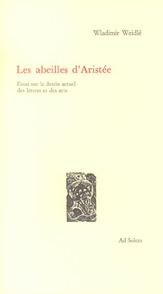 Les abeilles d'Aristée. Essai sur le destin actuel des lettres et des arts