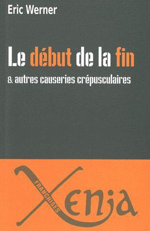 Le début de la fin. Et autres causeries crépusculaires
