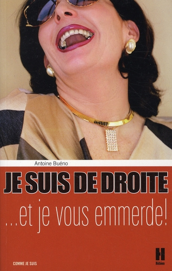 JE SUIS DE DROITE ET JE VOUS EMMERDE