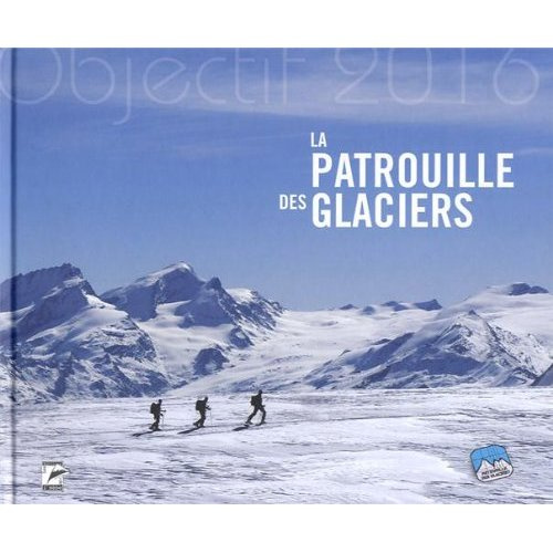 LA PATROUILLE DES GLACIERS, OBJECTIF 2016