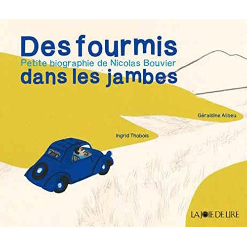 Des fourmis dans les jambes. Petite biographie de Nicolas Bouvier