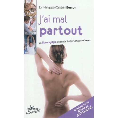 J'ai mal partout. La fibromyalgie, une maladie des temps modernes, Edition revue et augmentée
