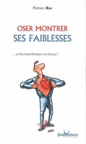 Oser montrer ses faiblesses. Et les transformer en forces !