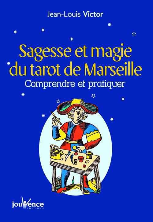 Sagesse et magie du Tarot de Marseille. Comprendre et pratiquer