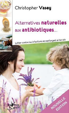 Alternatives naturelles aux antibiotiques. Lutter contre les infections en renforçant le terrain, 2e