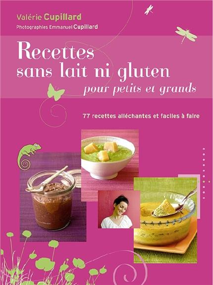 Recettes sans lait ni gluten pour petits et grands. 79 recettes bio, alléchantes et faciles à faire