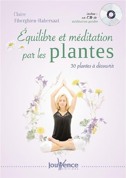 Equilibre et méditation par les plantes. 30 plantes à découvrir, avec 1 CD audio