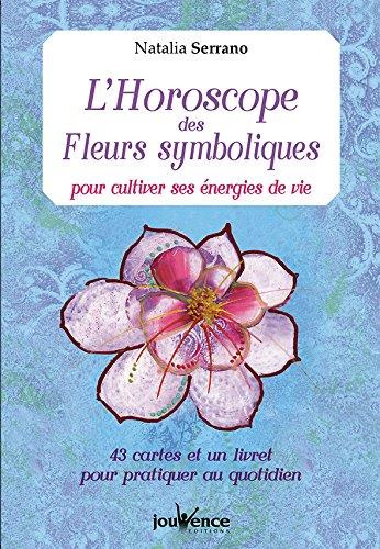 L'horoscope des fleurs symboliques pour cultiver ses énergies de vie. 43 cartes et un livret pour pr