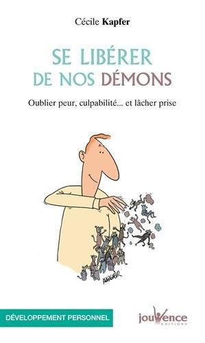 Se libérer de nos démons. Oublier peur, culpabilité... et lâcher prise