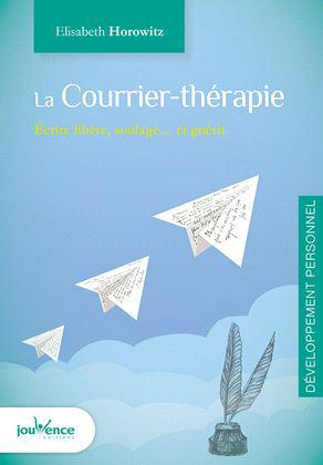 La courrier-thérapie. Ecrire des lettres libère, soulage... et guérit
