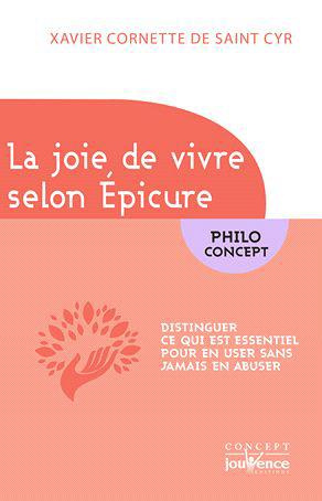 La joie de vivre selon Epicure. Distinguer ce qui est essentiel pour en user sans jamais en abuser