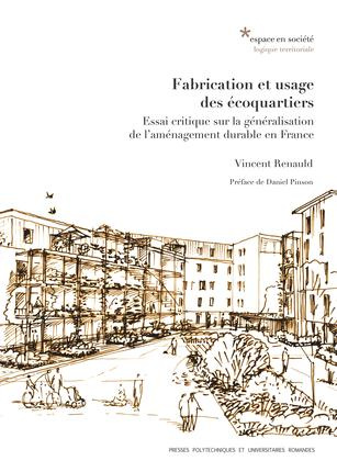 Fabrication et usage des écoquartiers. Essai critique sur la généralisation de l'aménagement durable