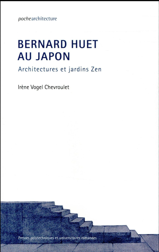 Bernard Huet au Japon. Architectures et jardins Zen