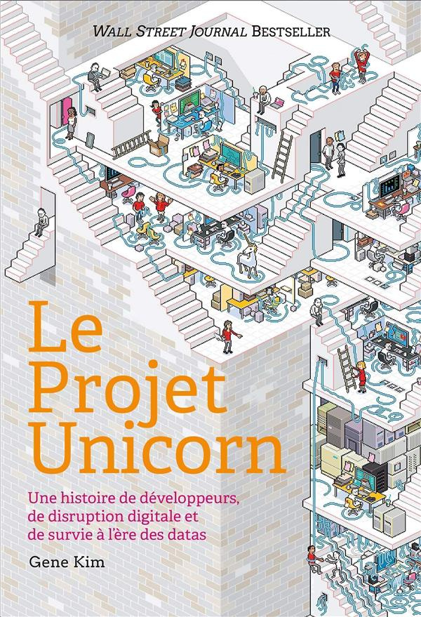 Le Projet Unicorn. Une histoire de développeurs, de disruption digitale et de survie à l'ère des dat