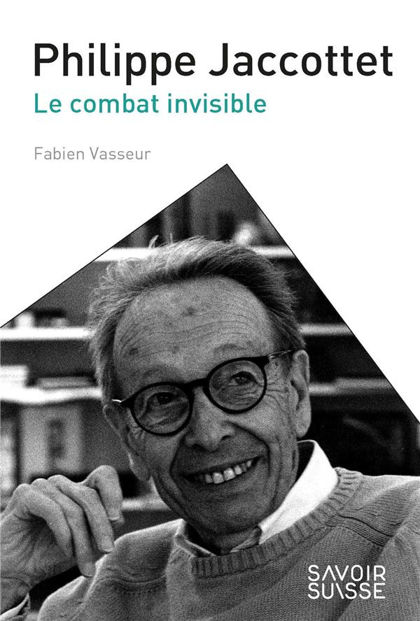 Philippe Jaccottet. Le combat invisible