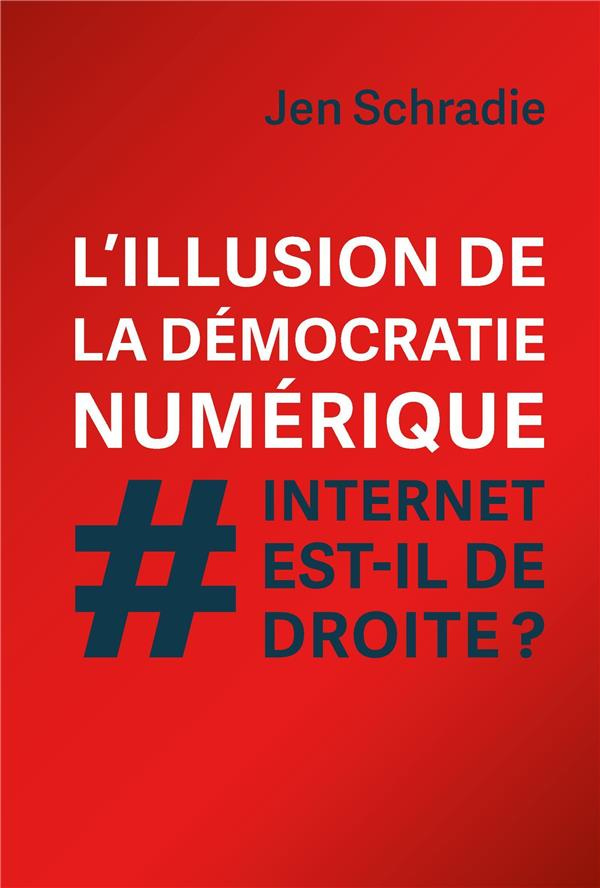 L'illusion de la démocratie numérique. Internet est-il de droite ?