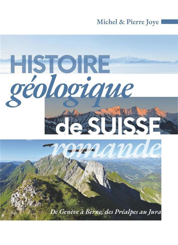 Histoire géologique de Suisse romande. De Genève à Berne, des Préalpes au Jura