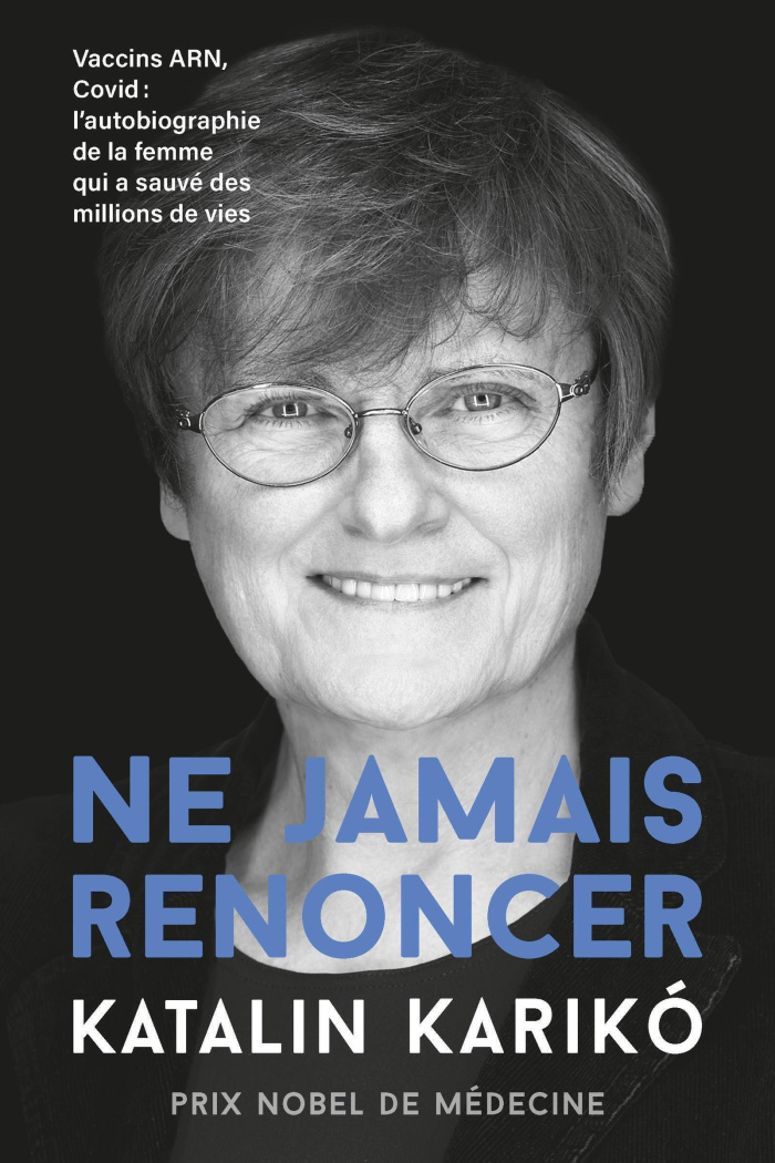 Ne jamais renoncer. Vaccins ARN, Covid : L'autobiographie de la femme qui a sauvé des millions de vi
