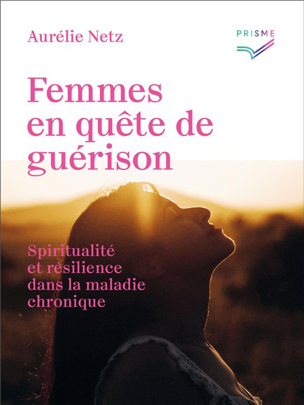 Femmes en quête de guérison. Spiritualité et résilience dans la maladie chronique