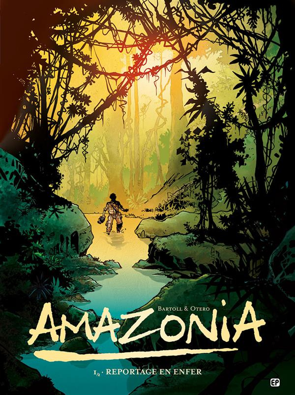 Amazonia Tome 1 : Reportage en enfer