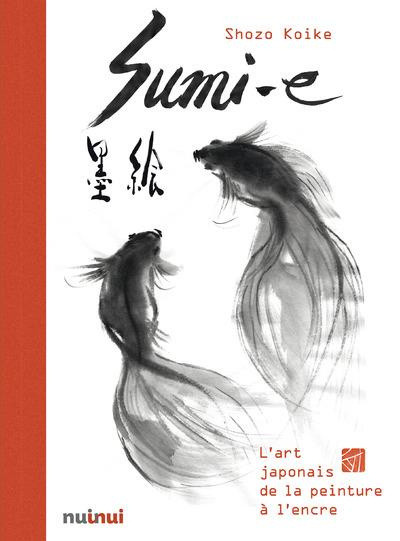 Sumi-e. L'art japonais de la peinture à l'encre, Edition revue et augmentée