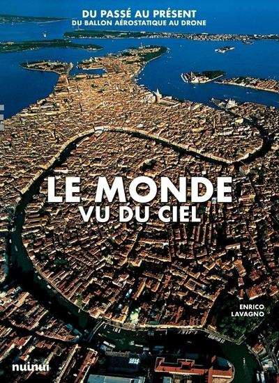 Le monde vu du ciel. Du passé au présent du ballon aérostatique au drone