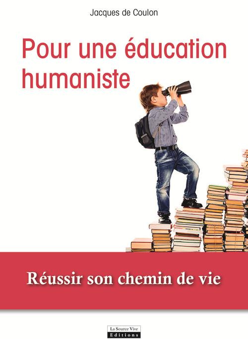 Pour une éducation humaniste. Réussir son chemin de vie