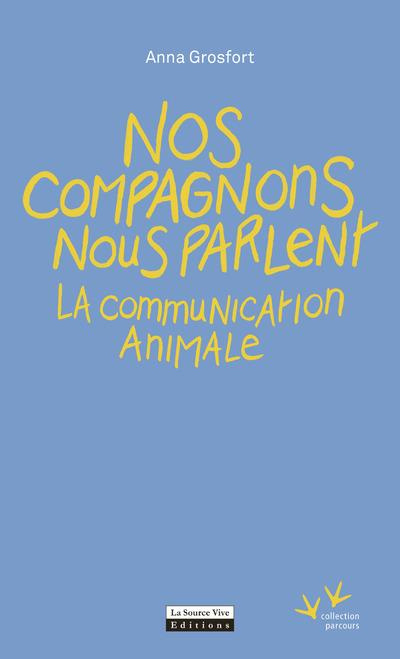 Nos compagnons nous parlent. La communication animale