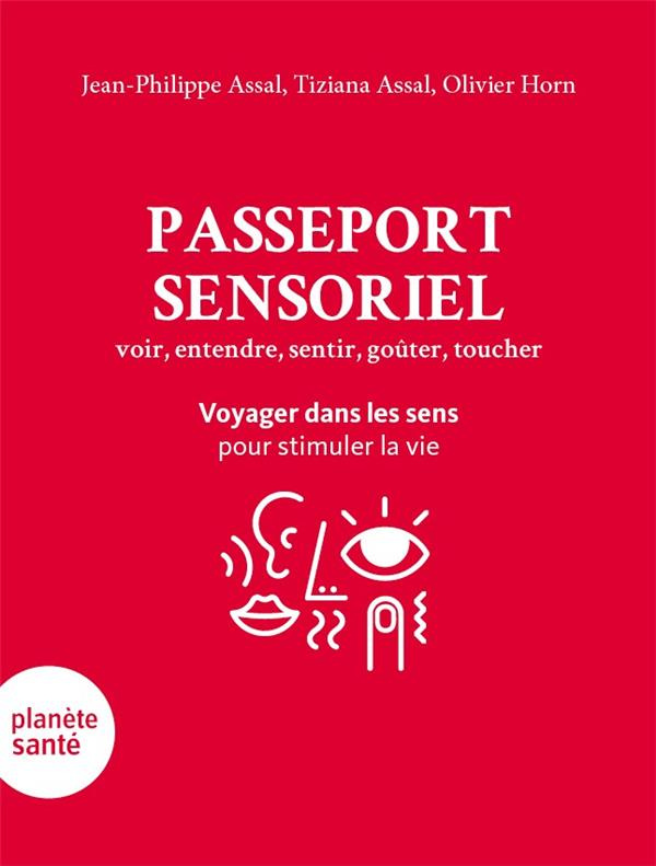 Passeport sensoriel. Voyager dans les sens pour stimuler la vie