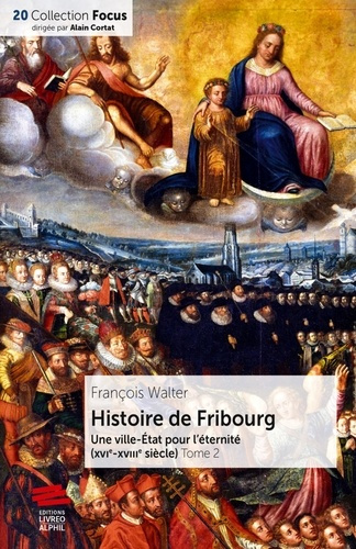 Histoire de Fribourg - Tome 2. Une ville-État pour l'éternité (XVIe-XVIIIe siècle)