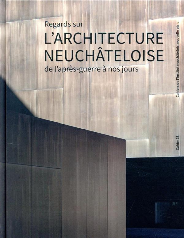 Regards sur l'architecture neuchâteloise de l'après-guerre à nos jours