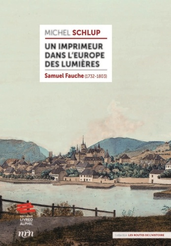 Un imprimeur dans l'Europe des Lumières. Samuel Fauche (1732-1803)