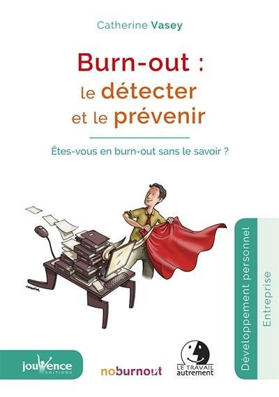 Burn-out : Le détecter et le prévenir. Etes-vous en burn-out sans le savoir ? 3e édition