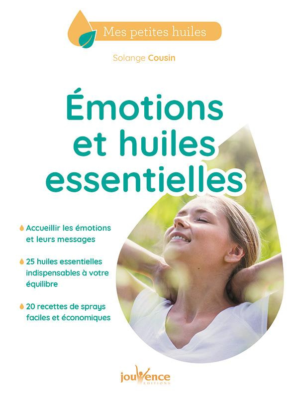 EMOTIONS ET HUILES ESSENTIELLES - ACCUEILLIR LES EMOTIONS ET LEURS MESSAGES