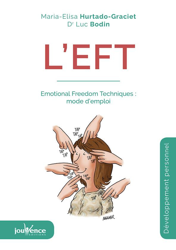L'EFT. Emotional Freedom Techniques : mode d'emploi