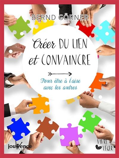 Créer du lien et convaincre. Pour être à l'aise avec les autres