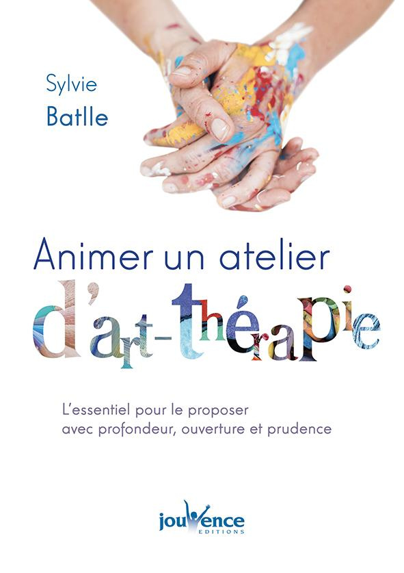 Animer un atelier d'art-thérapie. L'essentiel pour le proposer avec profondeur, ouverture et prudenc