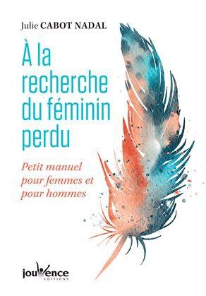 A la recherche du féminin perdu. Du féminin sacré à la re-valorisation de ses vertus
