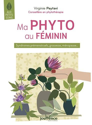 Ma phyto au féminin. Syndromes prémenstruels, grossesse, ménopause...