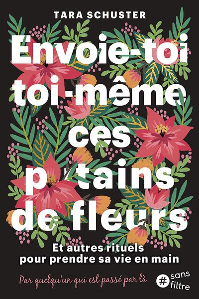 Achète-toi toi-même ces p*tain de fleurs. Et autres rituels pour prendre sa vie en main. Par quelqu'