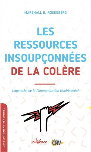 Les ressources insoupconnées de la colère. L'approche de la communication nonviolente