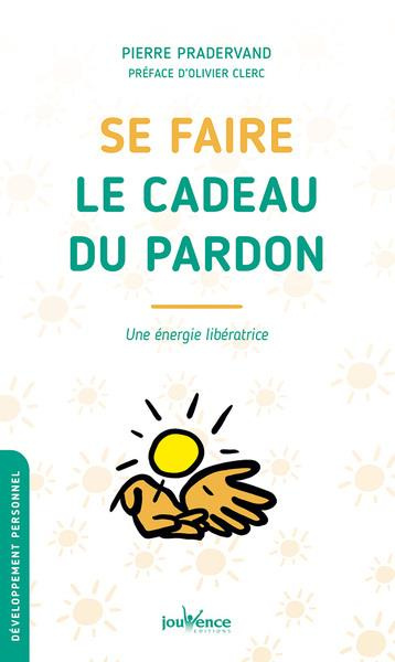 Se faire le cadeau du pardon. Une énergie libératrice