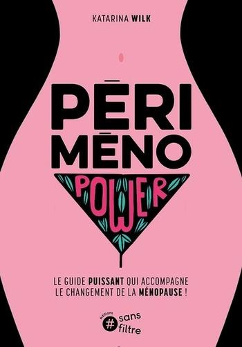 Périménopower. Le guide puissant qui accompagne le changement de la ménopause