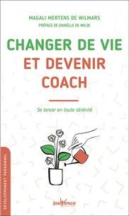 Changer de vie et devenir coach. Se lancer en toute sérénité