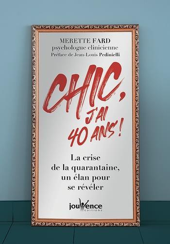Chic, j'ai 40 ans !. La crise de la quarantaine, un élan pour se révéler