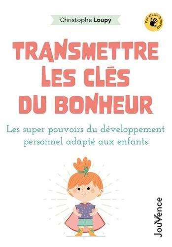 Transmettre les clés du bonheur. Les super-pouvoirs du développement personnel adaptés aux enfants