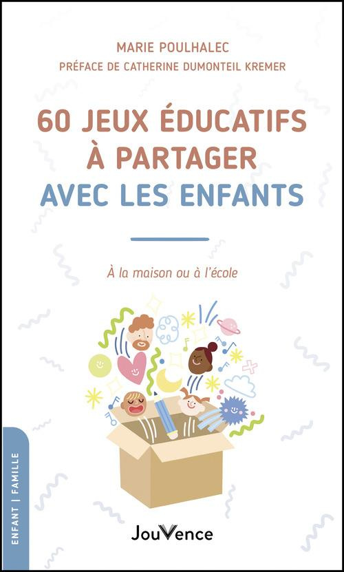 60 jeux éducatifs à partager avec les enfants. A la maison ou à l'école