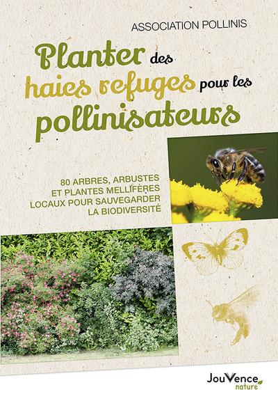 Planter des haies refuges pour les pollinisateurs. 80 arbres, arbustes et plantes mellifères locaux